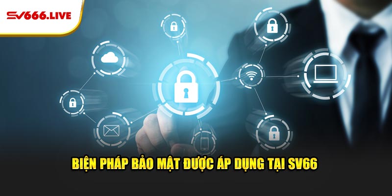 Chính Sách Bảo Mật SV66 -Bảo Vệ An Toàn Dữ Liệu Của Gamer 8 Biện pháp bảo mật được áp dụng tại SV66