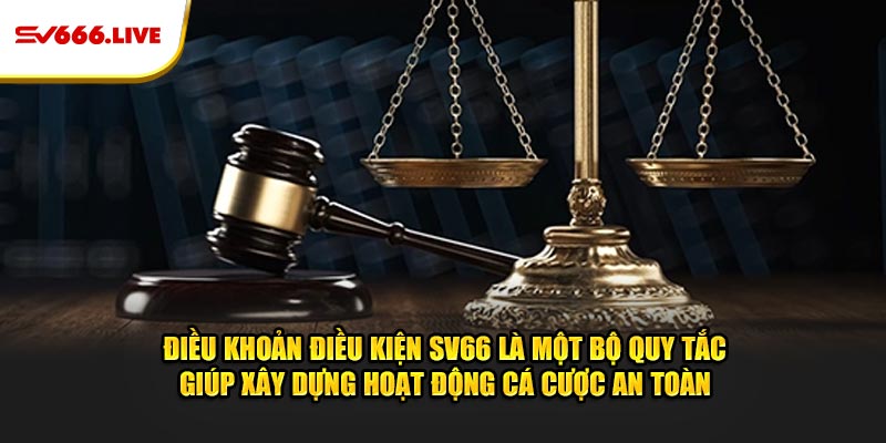 Điều khoản điều kiện SV66 là một bộ quy tắc giúp xây dựng hoạt động cá cược an toàn