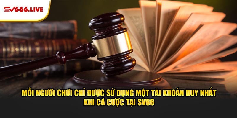 Mỗi người chơi chỉ được sử dụng một tài khoản duy nhất khi cá cược tại SV66