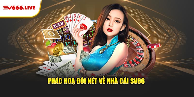 SV66 | NHÀ CÁI CÁ CƯỢC XANH CHÍN, THƯỞNG BẤT TẬN 43 Phác họa đôi nét về nhà cái SV66