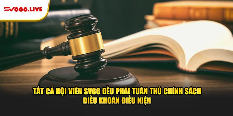 Tất cả hội viên SV66 đều phải tuân thủ chính sách điều khoản điều kiện
